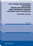 Akty prawa miejscowego dotyczące świadczeń rodzinnych oraz wspierania rodziny i systemu pieczy zastępczej - Jakub Wilk