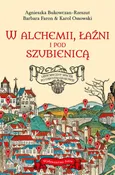 W alchemii, łaźni i pod szubienicą - Agnieszka Bukowczan-Rzeszut