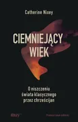 Ciemniejący wiek - Catherine Nixey