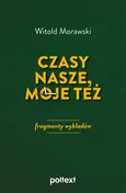 Czasy nasze, moje też - Witold Morawski