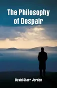 The Philosophy of Despair - David Starr Jordan