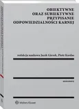 Obiektywne oraz subiektywne przypisanie odpowiedzialności karnej - Jacek Giezek