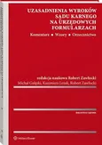 Uzasadnienia wyroków sądu karnego na urzędowych formularzach. Komentarz. Wzory. Orzecznictwo - Kazimierz Leżak