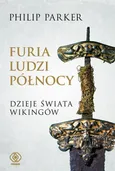 Furia ludzi Północy. Dzieje świata wikingów - Philip Parker