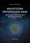 Holistyczna metodologia nauk. Ontologia i epistemologia badań naukowych - Kazimierz Perechuda