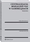 Centralizacja rozliczeń VAT w samorządach. Komentarz - Adam Bartosiewicz