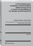 Cywilnoprawna ochrona inwestorów korzystających z usług maklerskich na rynku kapitałowym - Katarzyna Klafkowska-Waśniowska
