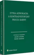 Etyka adwokacka a kontradyktoryjny proces karny - Jacek Giezek