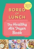 Bored of Lunch The Healthy Air Fryer Book - Nathan Anthony