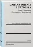 Zmiana imienia i nazwiska. Geneza. Komentarz. Orzecznictwo. Wzory decyzji - Alicja Czajkowska