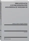 Organizacja i funkcjonowanie aglomeracji miejskich - Bogdan Dolnicki
