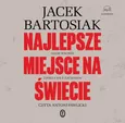 Najlepsze miejsce na świecie. Gdzie Wschód zderza się z Zachodem - Jacek Bartosiak