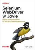 Selenium WebDriver w Javie. Praktyczne wprowadzenie do tworzenia testów systemowych - García Boni