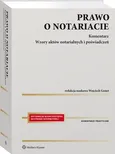Prawo o notariacie. Komentarz. Wzory aktów notarialnych i poświadczeń - Dariusz Celiński