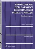 Prowadzenie działalności gospodarczej przez fundacje. Studium prawne - Joanna Dominowska