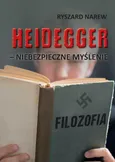 Heidegger - niebezpieczne myślenie - Ryszard Narew