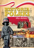Historia Polski dla dzieci - zbiorowe opracowanie