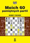 Moich 60 pamiętnych partii - Bobby Fischer