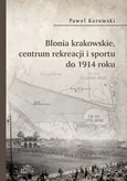 Błonia krakowskie centrum rekreacji i sportu do 1914 roku - Outlet - Paweł Kurowski