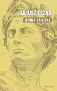 O wojnie galijskiej - Gajusz Juliusz Cezar