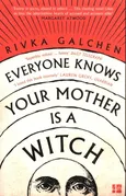 Everyone Knows Your Mother is a Witch - Rivka Galchen