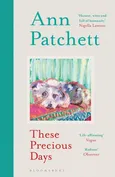 These Precious Days - Ann Patchett