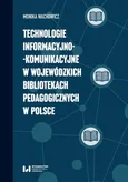 Technologie informacyjno-komunikacyjne w wojewódzkich bibliotekach pedagogicznych w Polsce - Monika Wachowicz