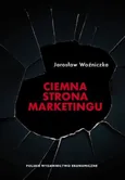 Ciemna strona marketingu - Jarosław Woźniczka