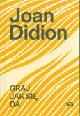 Graj jak się da - Joan Didion