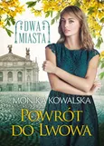 Powrót do Lwowa Dwa miasta Tom 4 - Monika Kowalska
