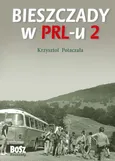Bieszczady w PRL-u 2 - Krzysztof Potaczała