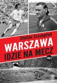 Warszawa idzie na mecz Tom 2 - Stefan Szczepłek