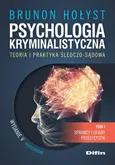 Psychologia kryminalistyczna. Teoria i praktyka śledczo-sądowa. Tom 1 - Brunon Hołyst