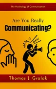 Are You Really Communicating? - Thomas J. Gralak