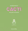 The Little Book of Cacti and other succulents - Emma Sibley