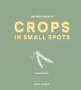The Little Book of Crops in Small Spots - Jane Moore