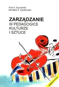 Zarządzanie w pedagogice kulturze i sztuce z płytą CD - Szpakowski Mirosław K.