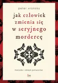 Jak człowiek zmienia się w seryjnego mordercę - Peter Vronsky