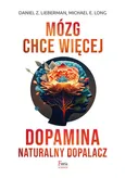 Mózg chce więcej Dopamina Naturalny dopalacz - Lieberman Daniel Z.