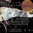 O historii i fałszerstwach monet i banknotów - Tomasz Paweł Szewczyk
