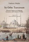 In Orbe Turcorum. Selected Papers on Language, Literature and Culture of Turks - Tadeusz Majda