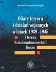Ofiary terroru i działań wojennych w latach 1939-1945 z terenu Kreishaupmannschaft Busko - Karolina Trzeskowska-Kubasik