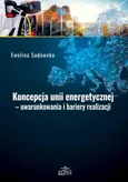 Koncepcja unii energetycznej - uwarunkowania i bariery realizacji - Ewelina Sadowska