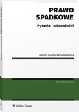 Prawo spadkowe Pytania i odpowiedzi - Joanna Kuźmicka-Sulikowska
