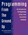 Programming from the Ground Up - Jonathan Bartlett