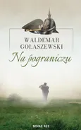 Na pograniczu - Waldemar Gołaszewski