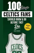 100 Things Celtics Fans Should Know & Do Before They Die - Don Hubbard