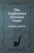 The Confessions of Arsene Lupin - Maurice Leblanc