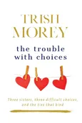 The Trouble with Choices - Trish Morey