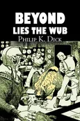Beyond Lies the Wub by Philip K. Dick, Science Fiction, Fantasy - Philip K. Dick